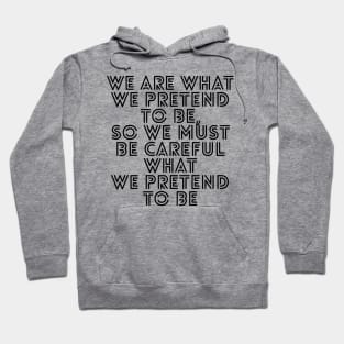 We are what we pretend to be so we must be careful what we pretend to be Hoodie